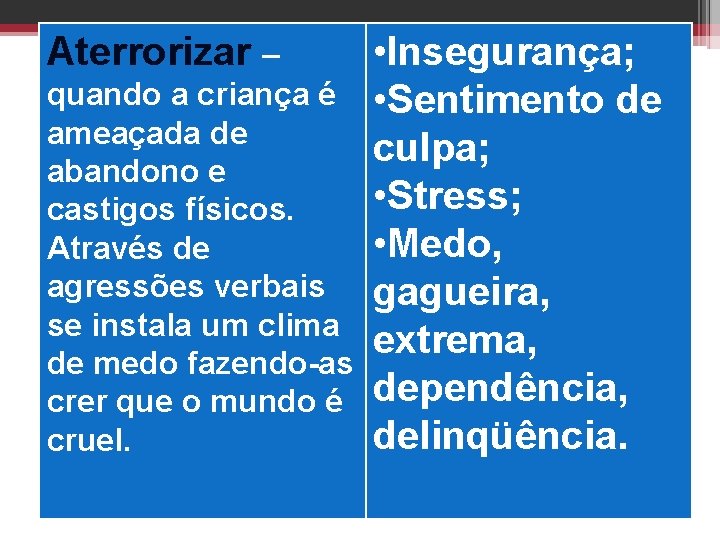  • Insegurança; quando a criança é • Sentimento de ameaçada de culpa; abandono