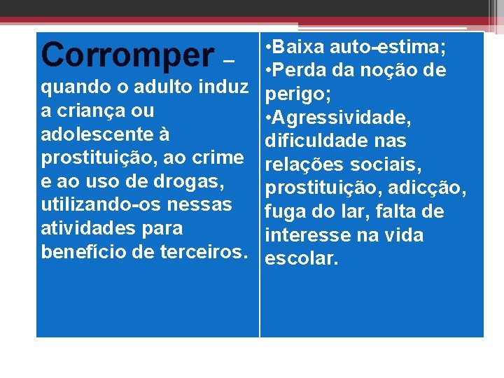  • Baixa auto-estima; – • Perda da noção de quando o adulto induz