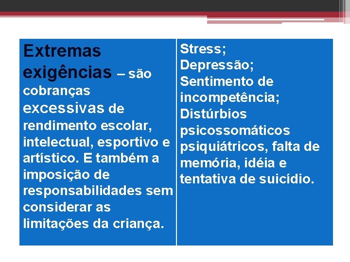 Stress; Depressão; Sentimento de cobranças incompetência; excessivas de Distúrbios rendimento escolar, psicossomáticos intelectual, esportivo