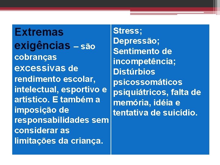 Stress; Depressão; Sentimento de cobranças incompetência; excessivas de Distúrbios rendimento escolar, psicossomáticos intelectual, esportivo Stress; Depressão; Sentimento de cobranças incompetência; excessivas de Distúrbios rendimento escolar, psicossomáticos intelectual, esportivo