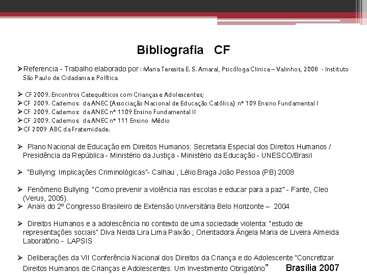 Bibliografia CF ØReferencia - Trabalho elaborado por : Maria Teresita E. S. Amaral, Psicóloga Bibliografia CF ØReferencia - Trabalho elaborado por : Maria Teresita E. S. Amaral, Psicóloga