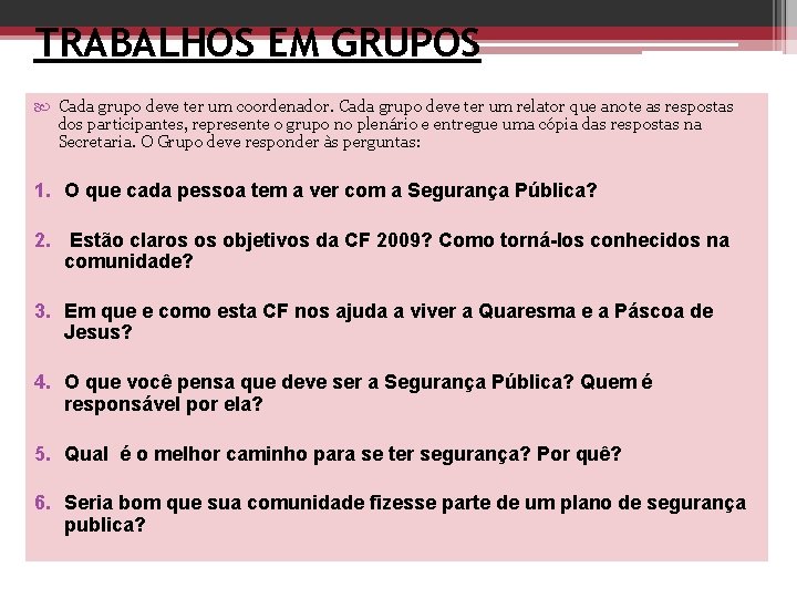 TRABALHOS EM GRUPOS Cada grupo deve ter um coordenador. Cada grupo deve ter um TRABALHOS EM GRUPOS Cada grupo deve ter um coordenador. Cada grupo deve ter um