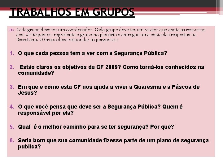 TRABALHOS EM GRUPOS Cada grupo deve ter um coordenador. Cada grupo deve ter um