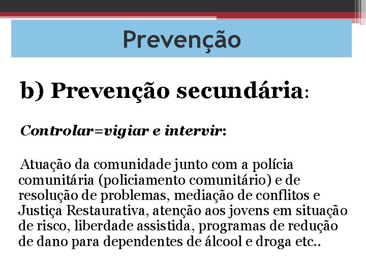 Prevenção b) Prevenção secundária: Controlar=vigiar e intervir: Atuação da comunidade junto com a polícia