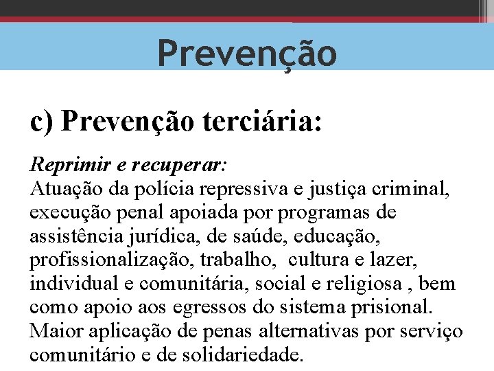Prevenção c) Prevenção terciária: Reprimir e recuperar: Atuação da polícia repressiva e justiça criminal, Prevenção c) Prevenção terciária: Reprimir e recuperar: Atuação da polícia repressiva e justiça criminal,