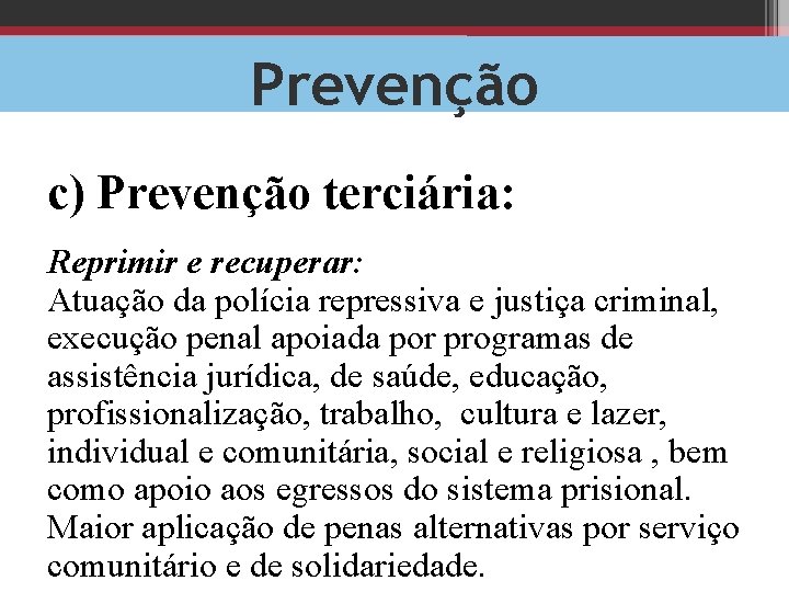 Prevenção c) Prevenção terciária: Reprimir e recuperar: Atuação da polícia repressiva e justiça criminal,