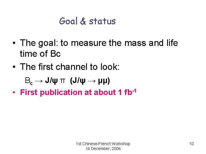Goal & status • The goal: to measure the mass and life time of