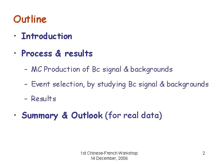 Outline • Introduction • Process & results – MC Production of Bc signal &
