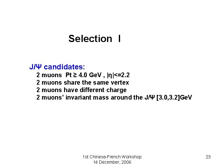 Selection I J/Ψ candidates: 2 muons Pt ≥ 4. 0 Ge. V , |η|<=2.