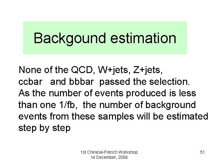 Backgound estimation None of the QCD, W+jets, Z+jets, ccbar and bbbar passed the selection.