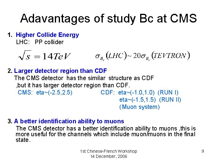 Adavantages of study Bc at CMS 1. Higher Collide Energy LHC: PP collider 2.