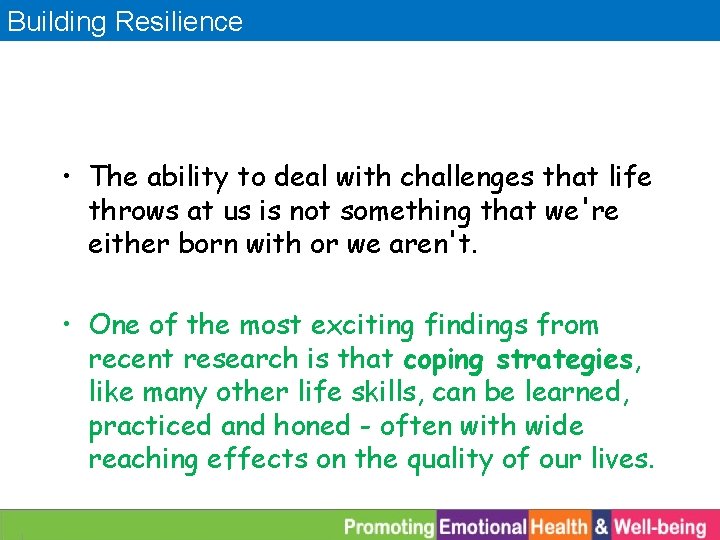 Building Resilience • The ability to deal with challenges that life throws at us