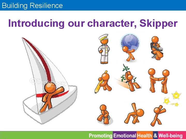 Building Resilience Introducing our character, Skipper 
