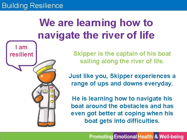 Building Resilience We are learning how to navigate the river of life Hi, my