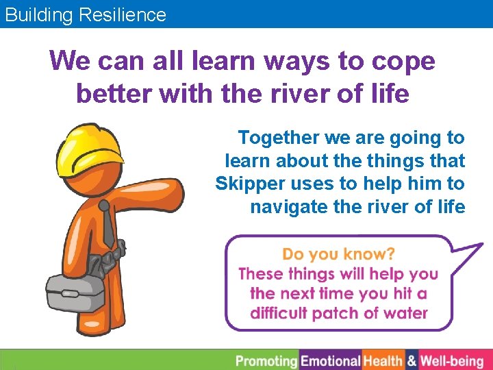 Building Resilience We can all learn ways to cope better with the river of