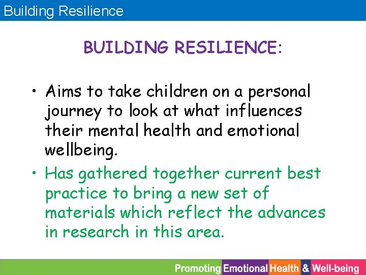 Building Resilience BUILDING RESILIENCE: • Aims to take children on a personal journey to