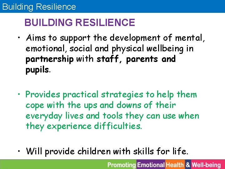 Building Resilience BUILDING RESILIENCE • Aims to support the development of mental, emotional, social