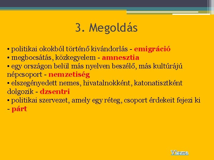 3. Megoldás • politikai okokból történő kivándorlás - emigráció • megbocsátás, közkegyelem - amnesztia