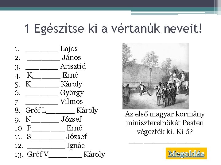 1 Egészítse ki a vértanúk neveit! 1. _______ Lajos 2. _______ János 3. _______