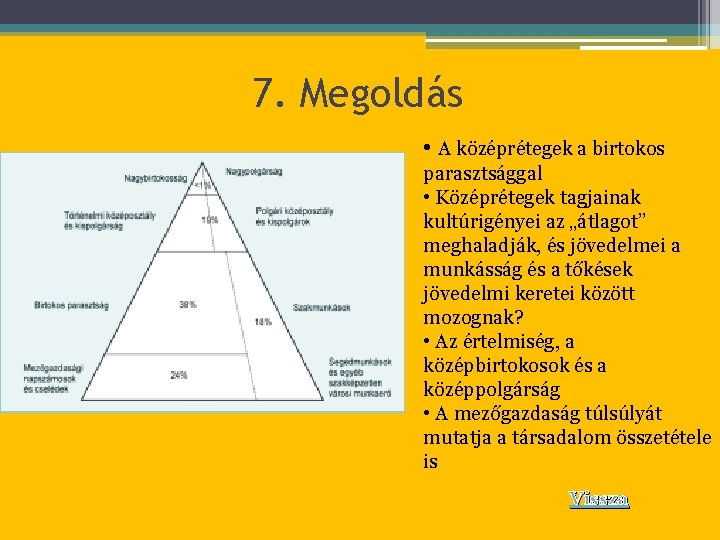 7. Megoldás • A középrétegek a birtokos parasztsággal • Középrétegek tagjainak kultúrigényei az „átlagot”