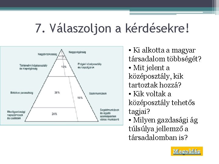 7. Válaszoljon a kérdésekre! • Ki alkotta a magyar társadalom többségét? • Mit jelent