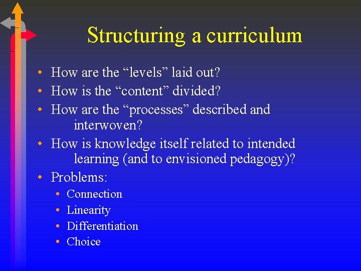 Structuring a curriculum • How are the “levels” laid out? • How is the