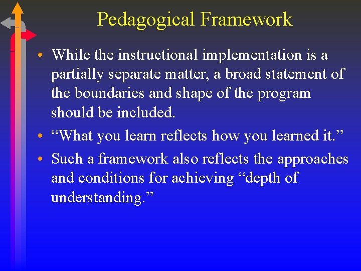 Pedagogical Framework • While the instructional implementation is a partially separate matter, a broad