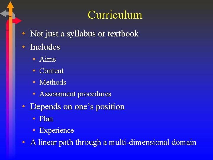 Curriculum • Not just a syllabus or textbook • Includes • • Aims Content