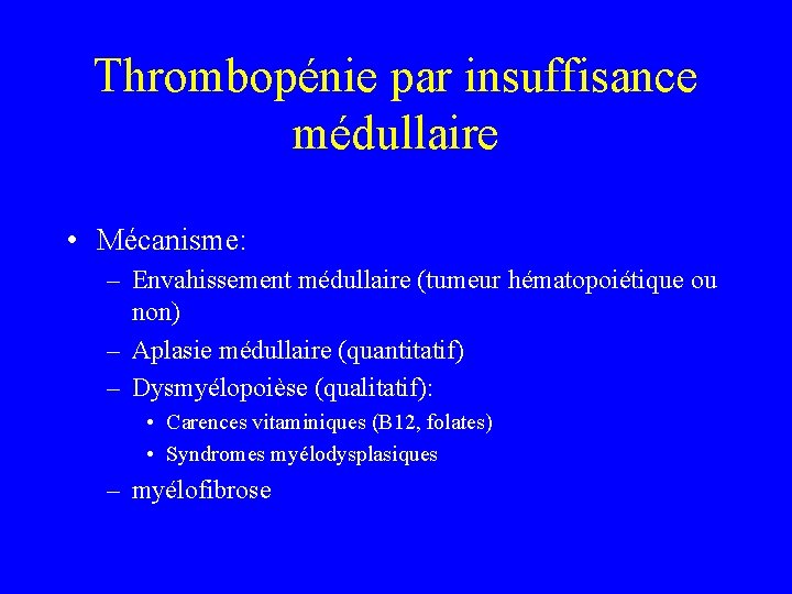 Thrombopénie par insuffisance médullaire • Mécanisme: – Envahissement médullaire (tumeur hématopoiétique ou non) –