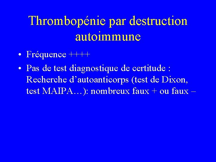 Thrombopénie par destruction autoimmune • Fréquence ++++ • Pas de test diagnostique de certitude