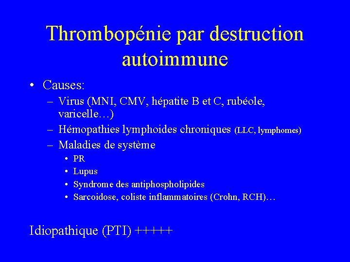 Thrombopénie par destruction autoimmune • Causes: – Virus (MNI, CMV, hépatite B et C,