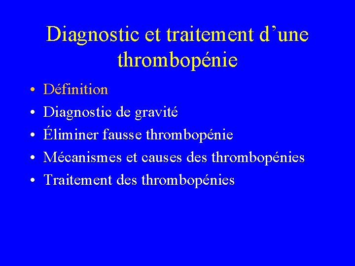 Diagnostic et traitement d’une thrombopénie • • • Définition Diagnostic de gravité Éliminer fausse
