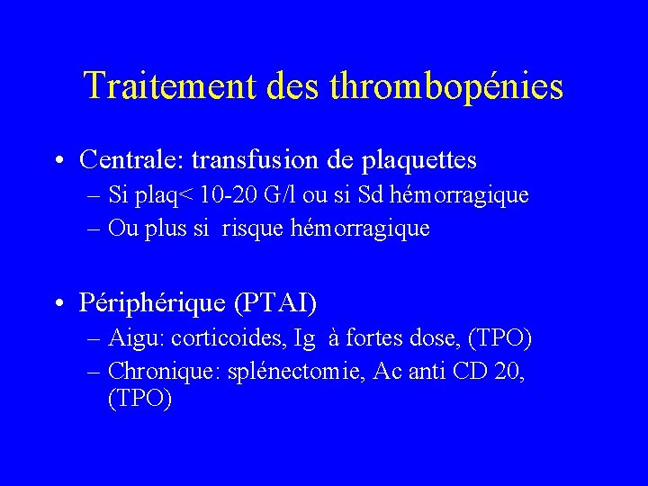 Traitement des thrombopénies • Centrale: transfusion de plaquettes – Si plaq< 10 -20 G/l