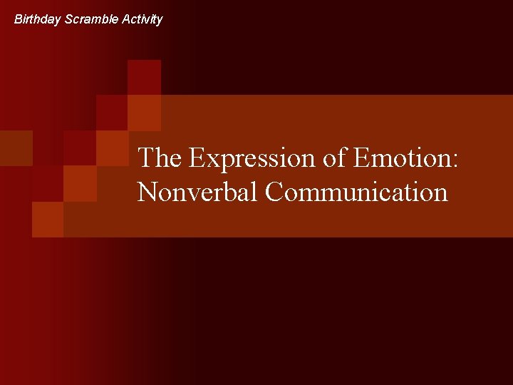 Birthday Scramble Activity The Expression of Emotion: Nonverbal Communication 