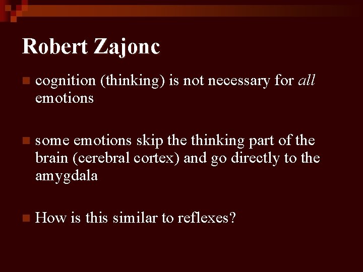 Robert Zajonc n cognition (thinking) is not necessary for all emotions n some emotions