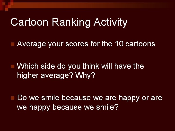 Cartoon Ranking Activity n Average your scores for the 10 cartoons n Which side