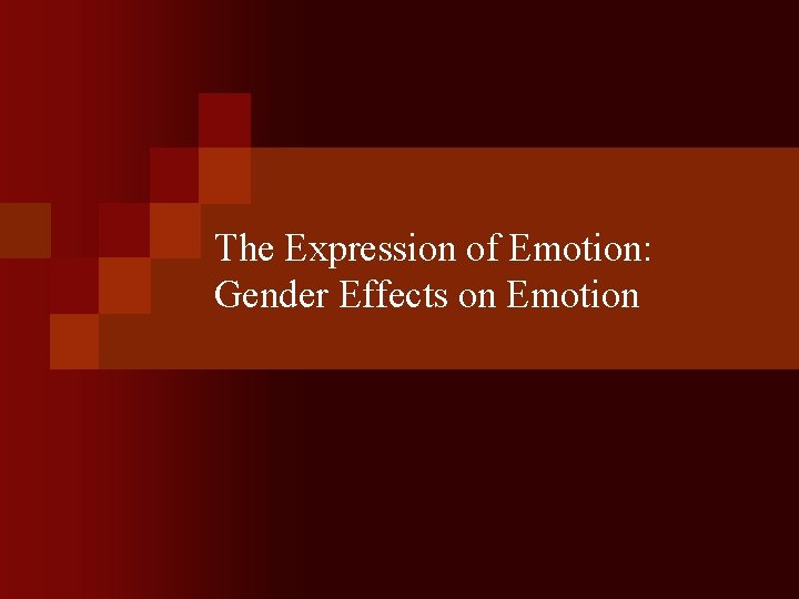 The Expression of Emotion: Gender Effects on Emotion 