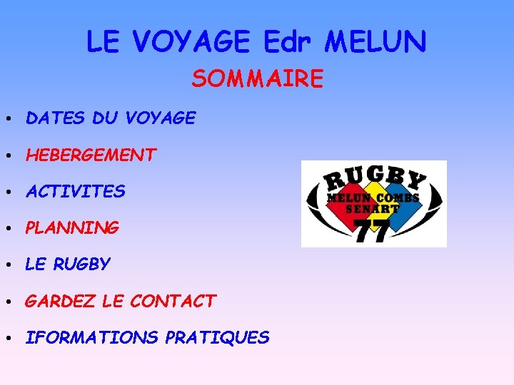 LE VOYAGE Edr MELUN SOMMAIRE • DATES DU VOYAGE • HEBERGEMENT • ACTIVITES •