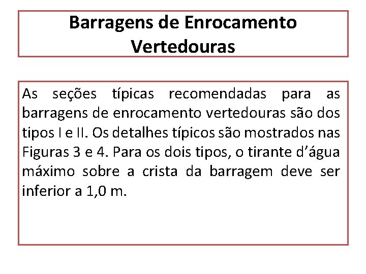 Barragens de Enrocamento Vertedouras As seções típicas recomendadas para as barragens de enrocamento vertedouras