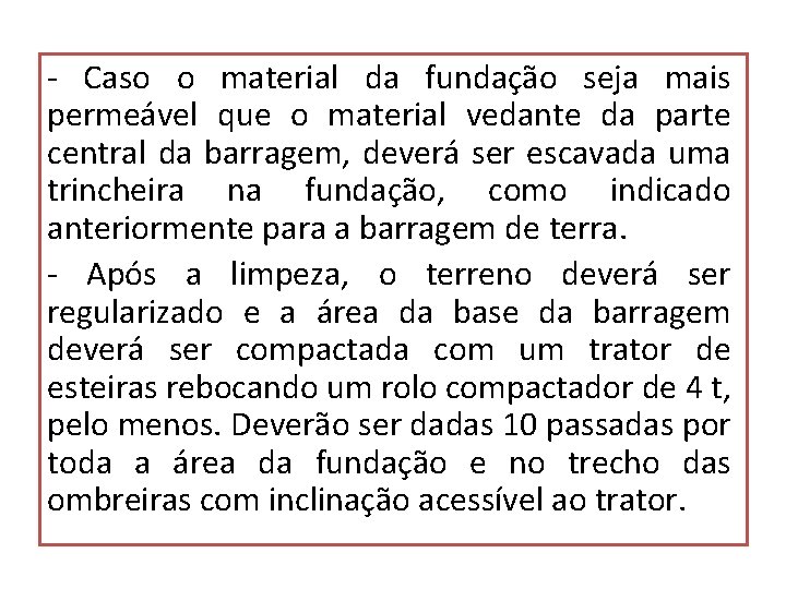 - Caso o material da fundação seja mais permeável que o material vedante da