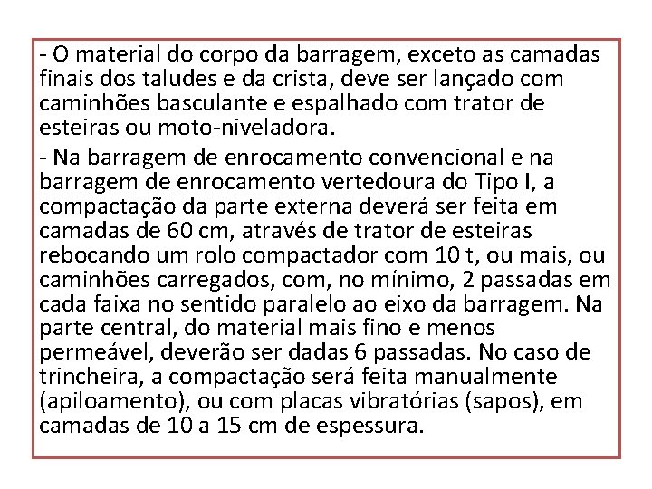 - O material do corpo da barragem, exceto as camadas finais dos taludes e