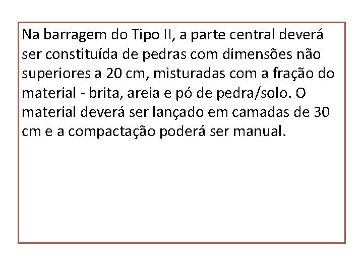 Na barragem do Tipo II, a parte central deverá ser constituída de pedras com
