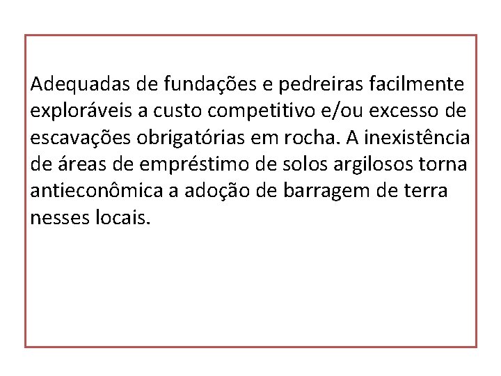 Adequadas de fundações e pedreiras facilmente exploráveis a custo competitivo e/ou excesso de escavações