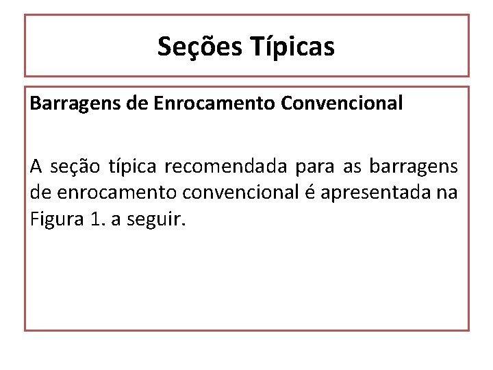 Seções Típicas Barragens de Enrocamento Convencional A seção típica recomendada para as barragens de