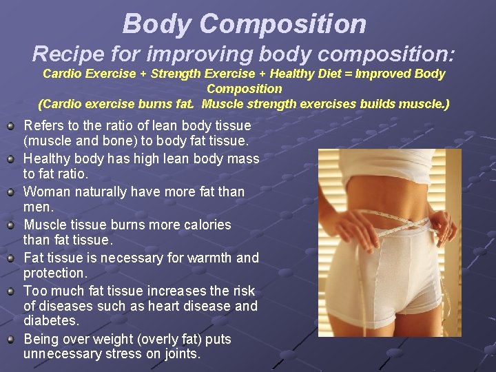 Body Composition Recipe for improving body composition: Cardio Exercise + Strength Exercise + Healthy