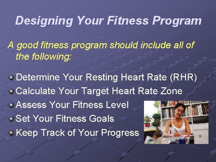 Designing Your Fitness Program A good fitness program should include all of the following: