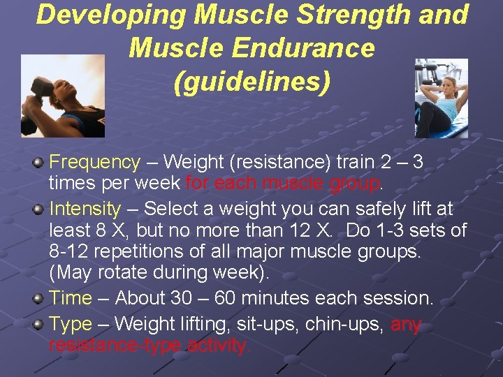 Developing Muscle Strength and Muscle Endurance (guidelines) Frequency – Weight (resistance) train 2 –