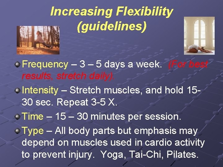 Increasing Flexibility (guidelines) Frequency – 3 – 5 days a week. (For best results,