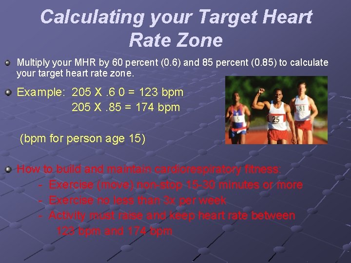 Calculating your Target Heart Rate Zone Multiply your MHR by 60 percent (0. 6)