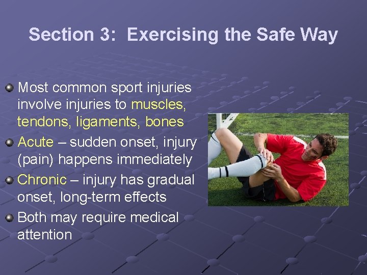 Section 3: Exercising the Safe Way Most common sport injuries involve injuries to muscles,